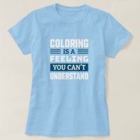 Coloriage est une sensation - Drôle T-Shirt Colori