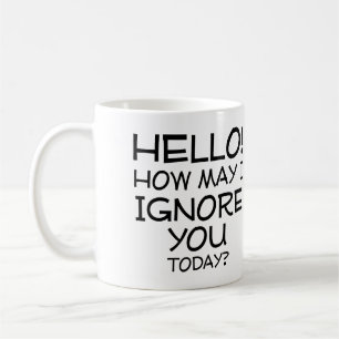 Comment puis-je vous ignorer Mug drôle citations