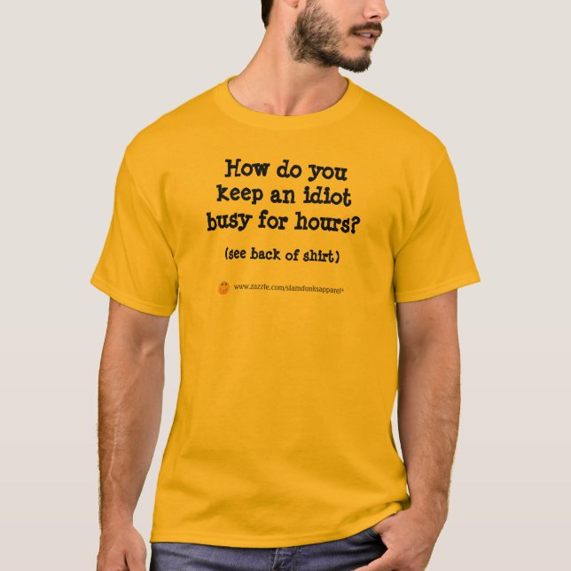 Comment vous maintenez un idiot occupé… T-shirt (Devant)