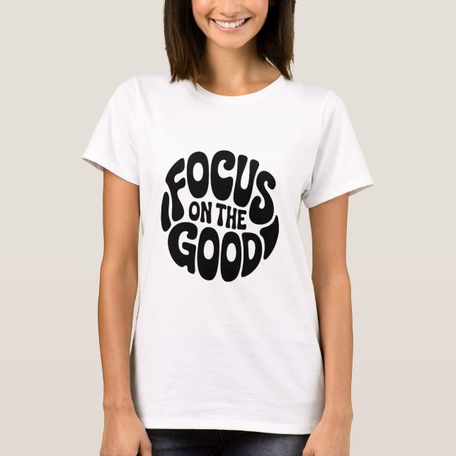 Concentrez-vous sur le T-shirt Good Motivational (Devant)