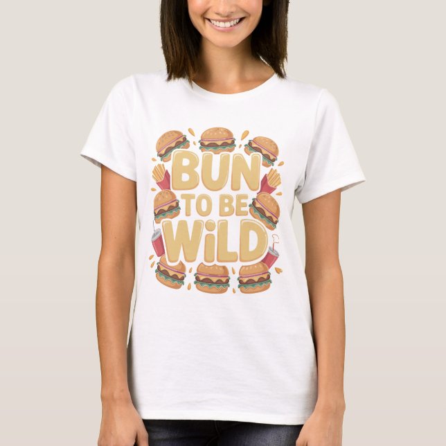 Conception de T-Shirt de Burger Drôle 'Bun To Be W (Devant)