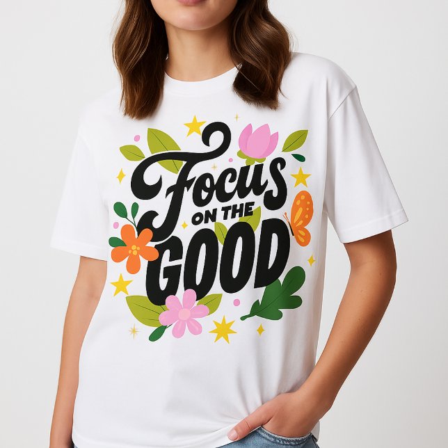 conception de t-shirt pour fille  (positive quote shirt  
focus on the good t-shirt  
girl motivation tee  
floral typography shirt  
)