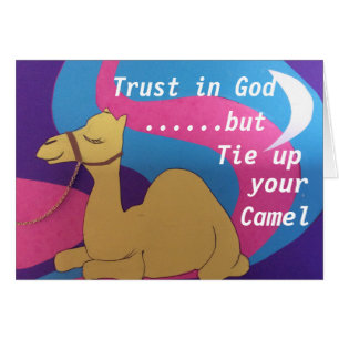 Confiance en Dieu mais cravate ton chameau