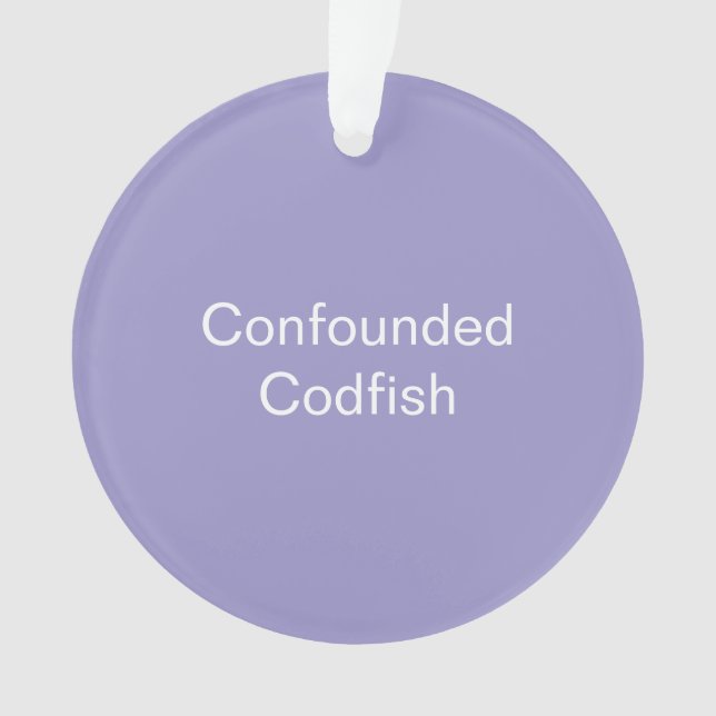 Confounded Codfish Ornament (devant)