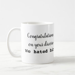 Congrats sur votre tasse de divorce ! Maintenant