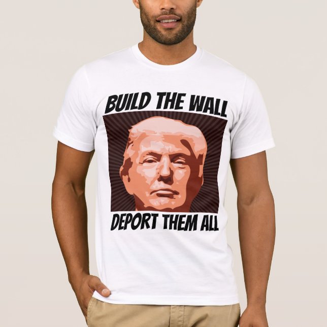 CONSTRUIRE LE MUR LES DÉPORTER TOUS, T-shirts TRUM (Devant)
