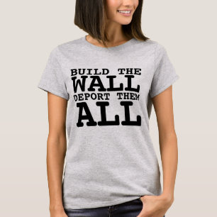 CONSTRUISEZ LE MUR, EXPULSEZ TOUS, T-SHIRTS