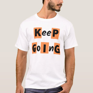"" Continue Go"" Citation de motivation T-shirt