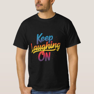 Continuez à rire : T-shirt motivant pour chaque hu