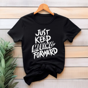 Continuez Tout Juste À Aller De L'Avant T-shirt