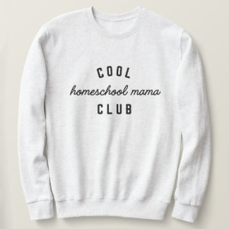 Cool Homeschool Mama Club Sweatshirt