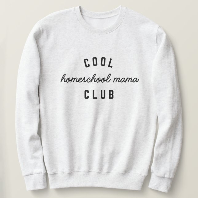 Cool Homeschool Mama Club Sweatshirt (Design devant)