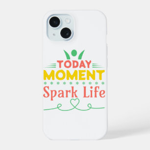 Coque iPhone 15 Aujourd'hui Moment, la vie étincelante