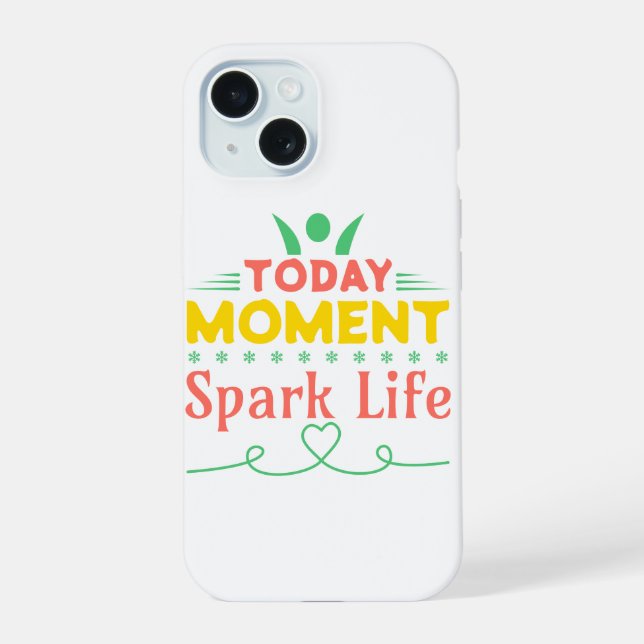 Coque iPhone 15 Aujourd'hui Moment, la vie étincelante (Verso)