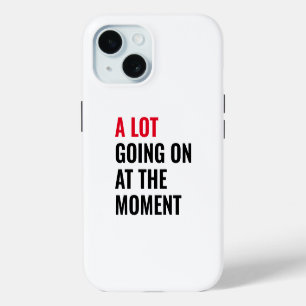 Coque iPhone 15 Beaucoup de Choses en Cours en Ce Moment Citation