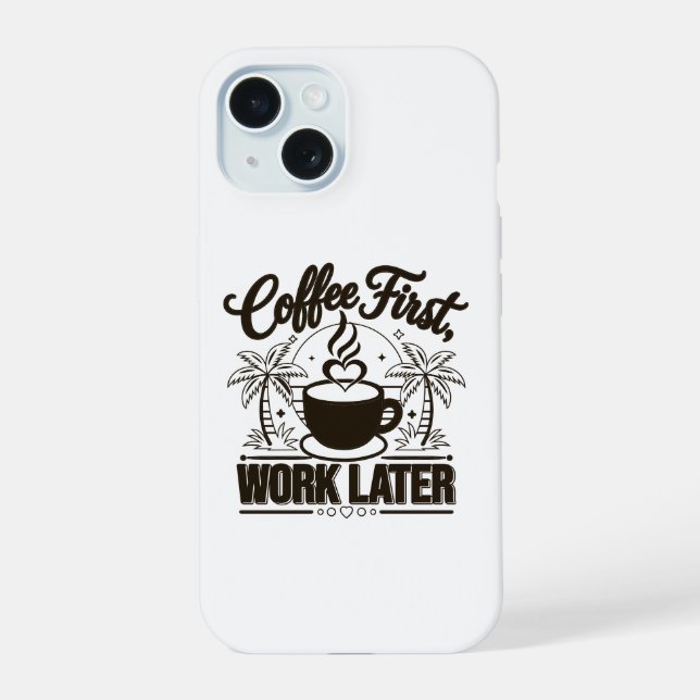 Coque iPhone 15 Café d'abord, travail ensuite. Propulsé par les vi (Verso)