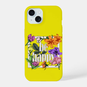 Coque iPhone 15 Citation positive Be Happy and garden flowers