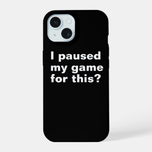 Coque iPhone 15 J'ai mis mon jeu en pause pour ça ? drôle de jeu g