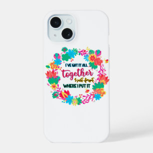 Coque iPhone 15 J'ai Tout En Ordre Je Vais Juste Oublier Où Je L'a