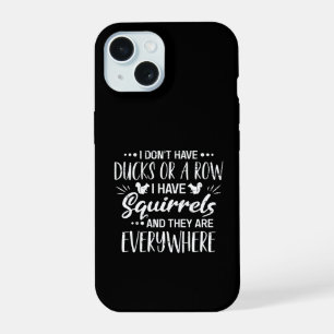 Coque iPhone 15 Je N'Ai Pas De Canards À La File J'Ai Des Écureuil
