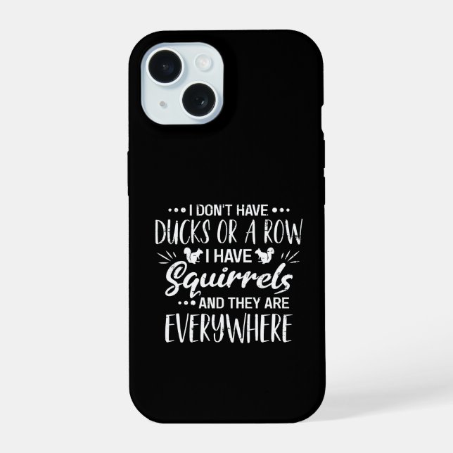 Coque iPhone 15 Je N'Ai Pas De Canards À La File J'Ai Des Écureuil (Verso)
