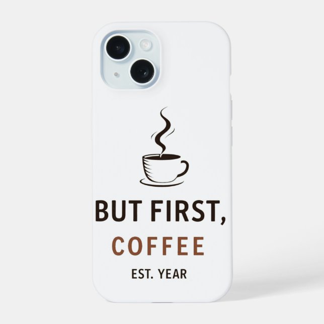 Coque iPhone 15 Mais d'abord, Café [Année de création (Verso)