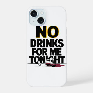 COQUE iPhone 15 PAS DE BOISSONS POUR MOI CE SOIR