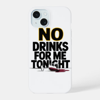COQUE iPhone 15 PAS DE BOISSONS POUR MOI CE SOIR