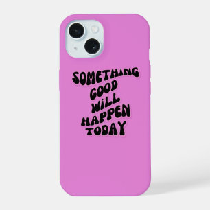 Coque iPhone 15 Quelque chose de bon se produira aujourd'hui, Insp