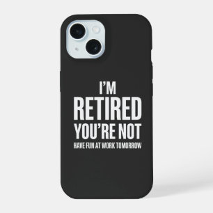 Coque iPhone 15 Retraite Drôle Je suis à la retraite Vous ne l'êt