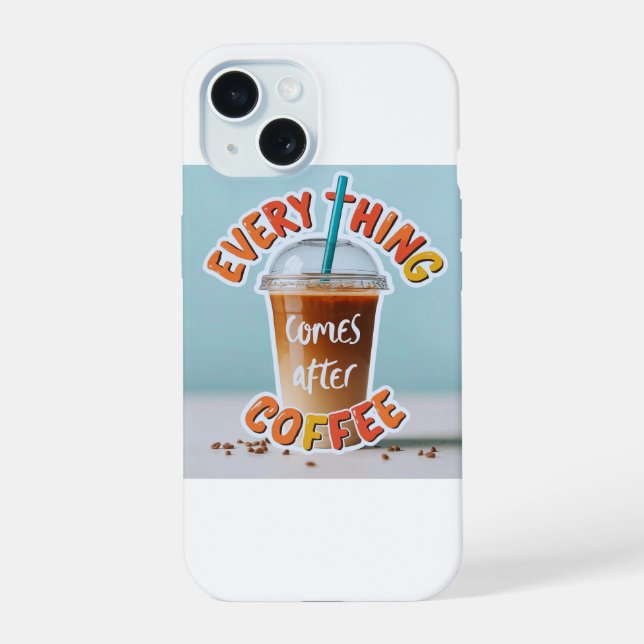 Coque iPhone 15 Tout vient après le café (Verso)