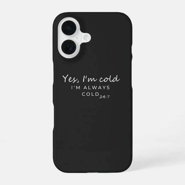 Coque iPhone 16 Always Cold 24/7 Humorous Quote Design (Verso)