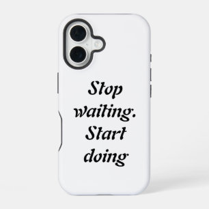 Coque iPhone 16 Arrêter d'attendre le début de faire - Citation de