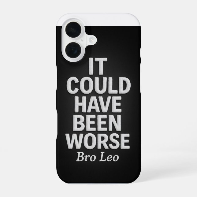 Coque iPhone 16 Bro Leo Legacy "It Could Have Been Worse" (Verso)