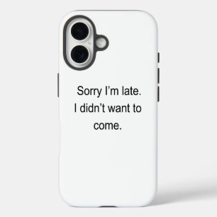 Coque iPhone 16 Désolé d'être en retard — Je ne voulais pas venir"