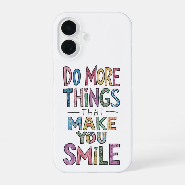 Coque iPhone 16 Faites plus de ce qui vous fait sourire (Verso)