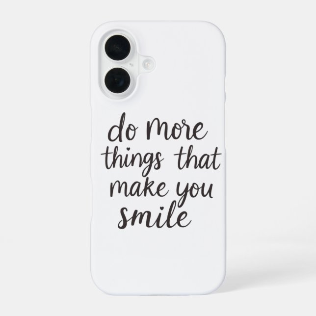 Coque iPhone 16 Faites plus de ce qui vous fait sourire (Verso)