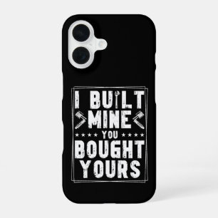 Coque iPhone 16 J'ai construit le mien, vous avez acheté le vôtre