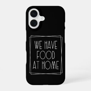 Coque iPhone 16 Nous avons de la nourriture à la maison Citation d