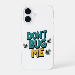 Coque iPhone 16 Quirky Bee Pun - Don’t Bug Me Artwork
