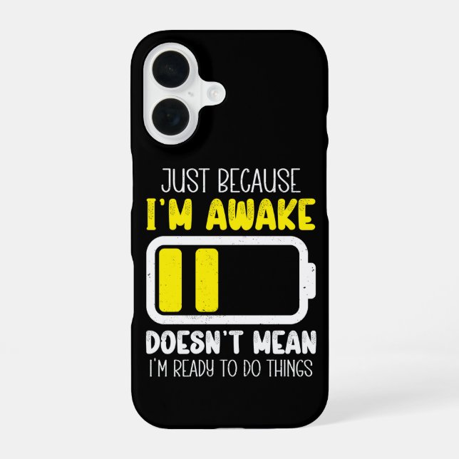 Coque iPhone 16 Simplement parce que je suis éveillé Funny Tired V (Verso)