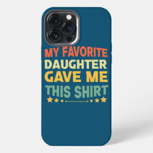 Etui iPhone 13 Pro Max Cadeau drôle que ma fille préférée m'a donné