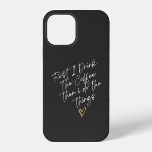 Coque iPhone 12 D'abord je bois le café puis je fais les choses