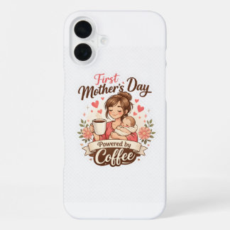 Coque iPhone 16 Plus First Mother’s Day Fueled by Coffee – New Mom Gift