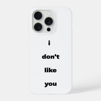 Coque iPhone 15 Pro I Don't Like You Joke Humor