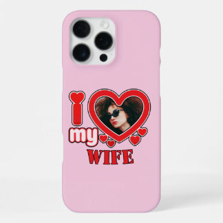 Coque iPhone 16 Pro Max I Love My Wife Photo personnalisée et texte