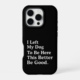 Coque iPhone 16 Pro J'Ai Laissé Mon Chien Pour Être Ici, Il Vaut Mieux