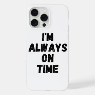 Coque iPhone 15 Pro Max Je suis toujours à l'heure Blague de soirée menson