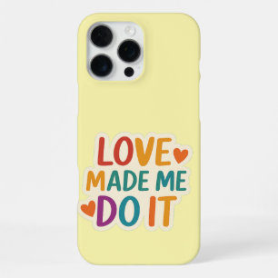 Coque iPhone 16 Pro Max L'amour m'a fait le faire Citation romantique co