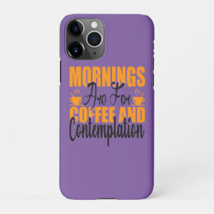 Coque iPhone 11Pro Les Matins Sont Pour Le Café Et La Contemplation